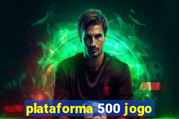 plataforma 500 jogo